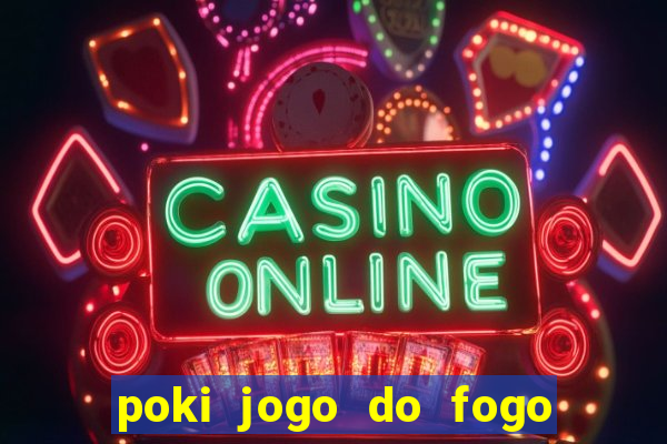 poki jogo do fogo e agua